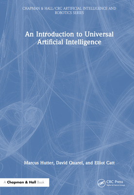 An Introduction to Universal Artificial Intelligence - Hutter, Marcus, and Quarel, David, and Catt, Elliot