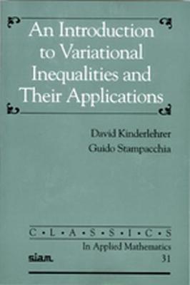 An Introduction to Variational Inequalities and Their Applications - Kinderlehrer, David, and Stampacchia, Guido