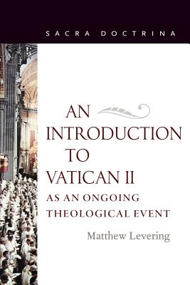 An Introduction to Vatican II As An Ongoing Theological Event - Levering, Matthew