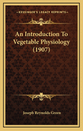 An Introduction to Vegetable Physiology (1907)