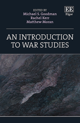 An Introduction to War Studies - Goodman, Michael S (Editor), and Kerr, Rachel (Editor), and Moran, Matthew (Editor)