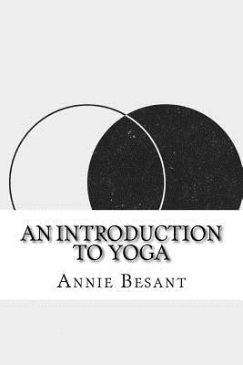 An Introduction to Yoga - Besant, Annie