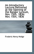 An Introductory Lecture: Delivered at the Opening of the Bangor Lyceum, Nov 15th, 1836 (Classic Reprint)