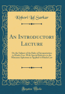 An Introductory Lecture: On the Subject of the Rules of Interpretation in Hindu Law, with Special Refernce to the Mimansa Aphorism as Applied to Hindu Law (Classic Reprint)