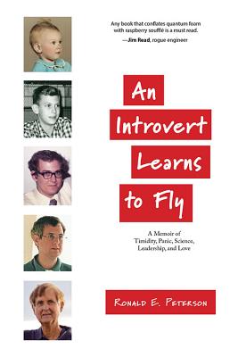 An Introvert Learns to Fly: A Memoir of Timidity, Panic, Science, Leadership, and Love - Peterson, Ronald E