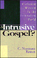 An Intrusive Gospel?: Christian Mission in the Postmodern World - Kraus, C Norman