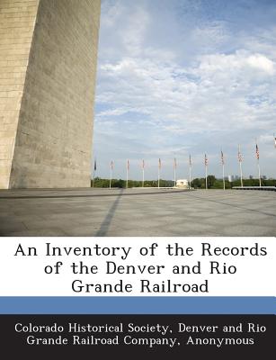 An Inventory of the Records of the Denver and Rio Grande Railroad - Colorado Historical Society (Creator)