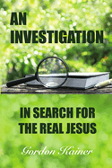 An Investigation: In Search for the Real Jesus
