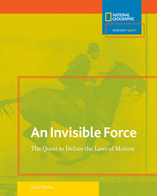 An Invisible Force: The Quest to Define the Laws of Motion - Phelan, Glen