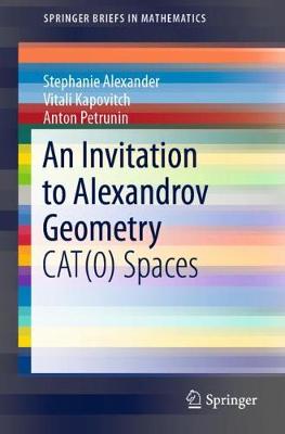 An Invitation to Alexandrov Geometry: Cat(0) Spaces - Alexander, Stephanie, and Kapovitch, Vitali, and Petrunin, Anton