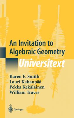 An Invitation to Algebraic Geometry - Smith, Karen E, and Kahanp, Lauri, and Keklinen, Pekka