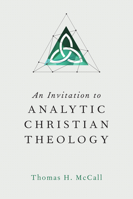 An Invitation to Analytic Christian Theology - McCall, Thomas H