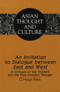 An Invitation to Dialogue Between East and West: A Critique of the Modern and the Post-Modern Thought