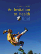 An Invitation to Health, Brief Edition (with Profile Plus 2006, Personal Health Self Assessments and Health Almanac, Health, Fitness, and Wellness Internet Trifold, and Infotrac)