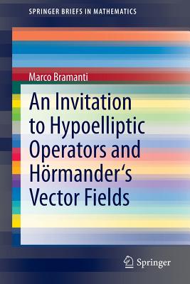 An Invitation to Hypoelliptic Operators and Hrmander's Vector Fields - Bramanti, Marco