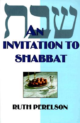 An Invitation to Shabbat: A Beginner's Guide to Weekly Celebration - Perelson, Ruth
