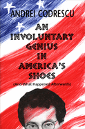 An Involuntary Genius in America's Shoes: And What Came Afterward
