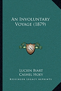 An Involuntary Voyage (1879) - Biart, Lucien, and Hoey, Cashel (Translated by), and Lillie, John (Translated by)