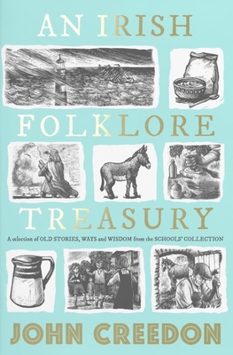 An Irish Folklore Treasury: A Selection of Old Stories, Ways and Wisdom from the School's Collection - Creedon, John