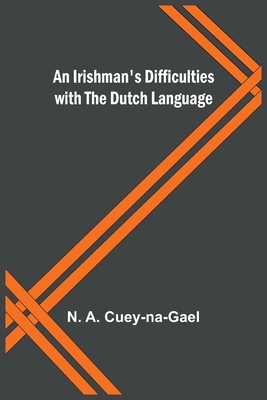 An Irishman's Difficulties with the Dutch Language - A Cuey-Na-Gael, N