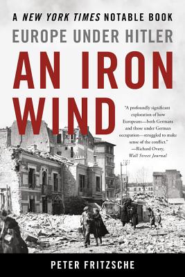 An Iron Wind: Europe Under Hitler - Fritzsche, Peter