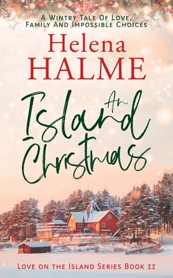 An Island Christmas: A Wintry Tale of Love, Family and Impossible Choices - Halme, Helena