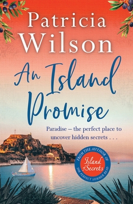 An Island Promise: Escape to the Greek islands with this perfect beach read - Wilson, Patricia