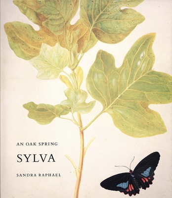 An Oak Spring Sylva: A Selection of the Rare Books on Trees in the Oak Spring Garden Library - Raphael, Sandra