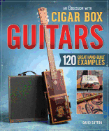 An Obsession with Cigar Box Guitars: 120 Great Hand-Built Examples