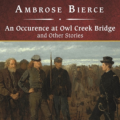 An Occurrence at Owl Creek Bridge and Other Stories - Bierce, Ambrose, and Reese (Read by)