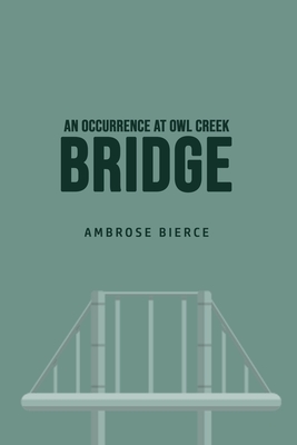 An Occurrence at Owl Creek Bridge - Bierce, Ambrose