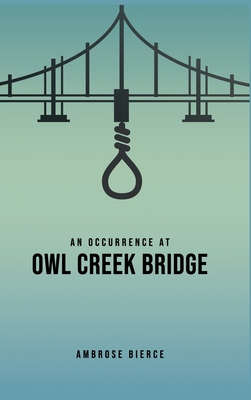 An Occurrence at Owl Creek Bridge - Bierce, Ambrose