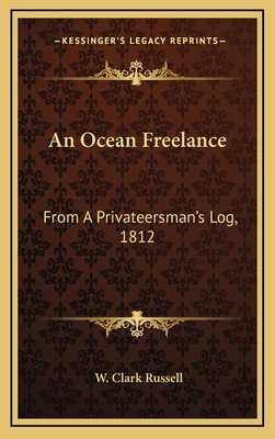 An Ocean Freelance: From a Privateersman's Log, 1812 - Russell, W Clark