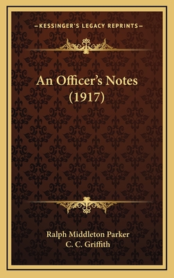 An Officer's Notes (1917) - Parker, Ralph Middleton, and Griffith, C C (Editor)