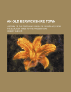 An Old Berwickshire Town: History of the Town and Parish of Greenlaw, from the Earliest Times to the Present Day