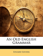 An Old English Grammar - Sievers, Eduard