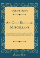An Old English Miscellany: Containing a Bestiary, Kentish Sermons, Proverbs of Alfred, Religious Poems of the Thirteenth Century, from Manuscripts in the British Museum, Bodleian Library, Jesus College Library, Etc (Classic Reprint)