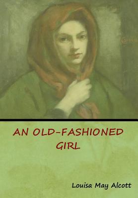 An Old-Fashioned Girl - Alcott, Louisa May