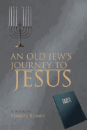 An Old Jew's Journey to Jesus