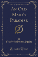 An Old Maid's Paradise (Classic Reprint)