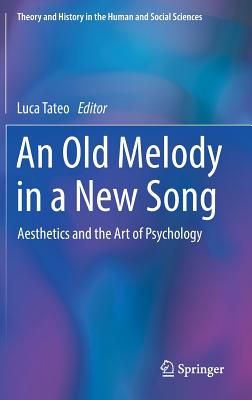 An Old Melody in a New Song: Aesthetics and the Art of Psychology - Tateo, Luca (Editor)