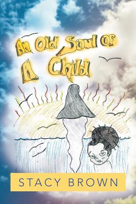 An Old Soul of a Child - Brown, Stacy