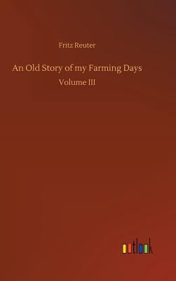 An Old Story of my Farming Days - Reuter, Fritz