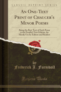 An One-Text Print of Chaucer's Minor Poems: Being the Best Text of Each Poem in the Parallel-Text Edition, for Handy Use by Editors and Readers (Classic Reprint)
