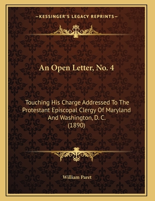 An Open Letter, No. 4: Touching His Charge Addressed to the Protestant Episcopal Clergy of Maryland and Washington, D. C. (1890) - Paret, William