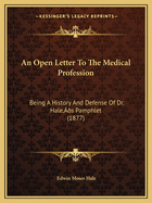 An Open Letter To The Medical Profession: Being A History And Defense Of Dr. Hale's Pamphlet (1877)