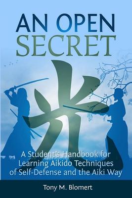 An Open Secret: A Student's Handbook for Learning Aikido Techniques of Self Defense and Aiki Way - Stresky, Mary Jo (Editor), and Blomert, Tony M