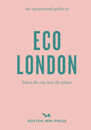 An Opinionated Guide To Eco London: Enjoy the city, look after the planet