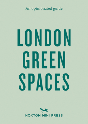 An Opinionated Guide to London Green Spaces - Ades, Harry, and Kesseler, Marco
