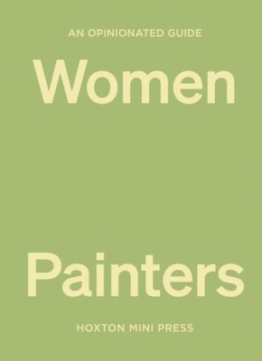 An Opinionated Guide to Women Painters - Davies, Lucy